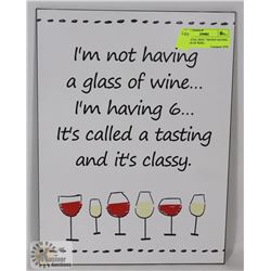 NEW METAL SIGN " I'M NOT HAVING A GLASS OF WINE..
