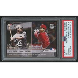 2018 Topps Now Moment of the Week #MOW1 Babe Ruth / Shohei Ohtani /17,750 (PSA 10)