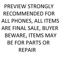 PREVIEW STRONGLY RECOMMENDED FOR ALL PHONES, ALL ITEMS ARE FINAL SALE, BUYER BEWARE, ITEMS MAY BE FO
