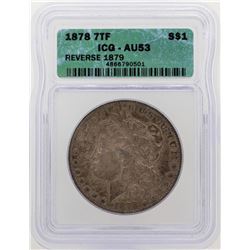 1878 7TF Reverse of 79' $1 Morgan Silver Dollar Coin ICG AU53