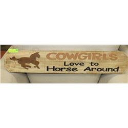 "COWGIRLS" LOVE TO HORSE AROUND HARD WOOD SIGN.