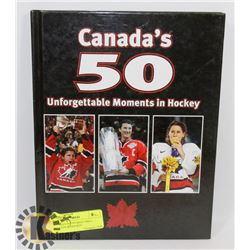 CANADA'S 50 UNFORGETTABLE MOMENTS IN HOCKEY.