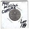 Image 1 : 1945 MISSING CHROME FIVE CENTS