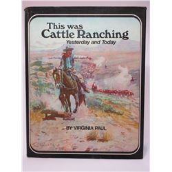 This Was Cattle Ranching Yesterday and Today by Virginia Paul Book- 192 Pages- Photos- 11" X 8.5"