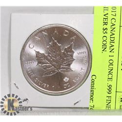 2017 CANADIAN 1 OUNCE .999 FINE SILVER $5 COIN.