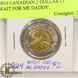 2014 CANADIAN 2 DOLLAR COIN ' WAIT FOR ME DADDY'.