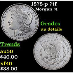 1878-p 7tf Morgan Dollar $1 Grades AU Details