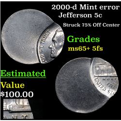 2000-d Mint error Jefferson Nickel 5c Grades GEM+ 5fs