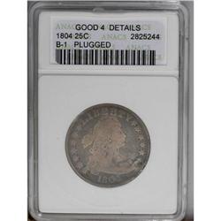 1804 25C Good 4 ANACS. B-1, R.4. A very scarce early q 1804[25C] Good 4 ANACS.