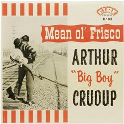 Arthur "Big Boy" Crudup "Mean ol' Frisco" Mono L Arthur "Big Boy" Crudup "Mean ol' Frisco" Mono LP F