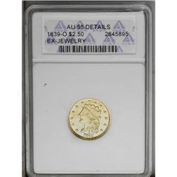 1839-O $2 1/2 --Ex-Jewelry--ANACS. AU55 Details. Low Da