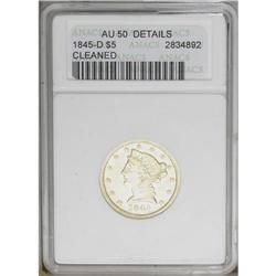1845-D $5 --Cleaned--ANACS. AU50 Details. Variety 12-I.