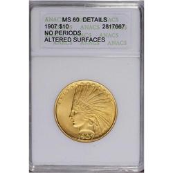 1907 $10 No Periods--Altered Surfaces--ANACS. MS60 Det