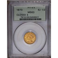 1873 $2 1/2 Closed 3 MS63 PCGS. Crisply struck despite 1873[$2 1/2] Closed 3 MS63 PCGS.