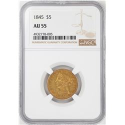 1845 $5 Liberty Head Half Eagle Gold Coin NGC AU55