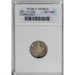 	1871-CC 10C --Corroded--ANACS. Good 4 Details. The date 1871-CC