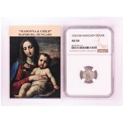 1553 KB Hungary Denar 'Madonna and Child' Coin NGC AU50 w/ Story Box