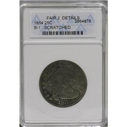 1804 25C --Scratched--ANACS. Fair 2 Details. B-1, R.4. 