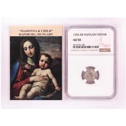 1556 KB Hungary Denar 'Madonna and Child' Coin NGC AU50 w/ Story Box