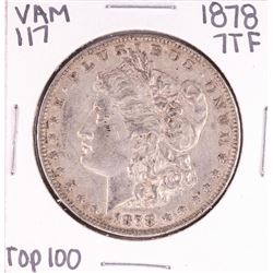 1878 7TF VAM 117 Top 100 $1 Morgan Silver Dollar Coin