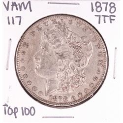 1878 7TF VAM 117 Top 100 $1 Morgan Silver Dollar Coin