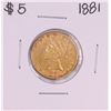 Image 1 : 1881 $5 Liberty Head Half Eagle Gold Coin