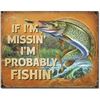 Image 1 : If I'm Missin' I'm Probably Fishin' Pub Bar, Cabin, Fish Camp Metal Sign