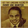 Image 1 : Ivory Joe Hunter "I Get That Lonesome Feeling" 