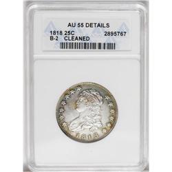 1818 25C --Cleaned--ANACS. AU55 Details. B-2, R.1. The 