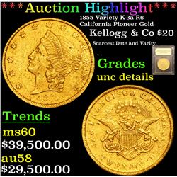 *Highlight Entire Auction* 1855 K-3a R6 California Pioneer Gold Kellogg & Co $20 Graded Unc Details 