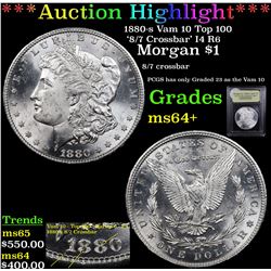 ***Auction Highlight*** 1880-s Vam 10 Top 100 '8/7 Crossbar' I4 R6 Morgan $1 Graded Choice+ Unc By U