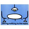 Image 1 : "I Bring Nothing to the Table" Limited Edition Lithograph (36" x 27") by Todd Goldman, Numbered and 