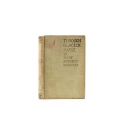 Through Glacier Park by M.R. Rinehart 1st Ed 1916