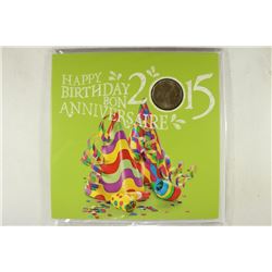 CANADA 2015 HAPPY BIRTHDAY / ANNIVERSARY DOLLAR