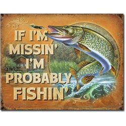 If I'm Missin' I'm Probably Fishin' Pub Bar, Cabin, Fish Camp Metal Sign