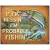 Image 1 : If I'm Missin' I'm Probably Fishin' Pub Bar, Cabin, Fish Camp Metal Sign