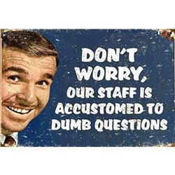 Don't Worry, Our Staff is Accumstomed To Dumb Questions, Metal Pub Bar Sign