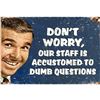 Image 1 : Don't Worry, Our Staff is Accumstomed To Dumb Questions, Metal Pub Bar Sign