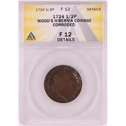 1724 Half Penny Wood's Hibernia Colonial Copper Coin ANACS F12 Details