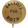 Image 1 : Ex. Rare "Ballots for Both" Suffrage Pinback 