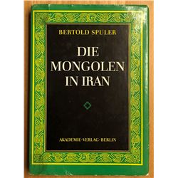 Spuler, Bertold. Die Mongolen in Iran: Politik, Verwaltung und Kultur der Ilchanzeit 1220-1350