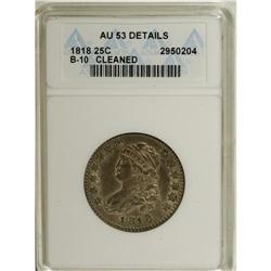 1818 25C --Cleaned--ANACS. AU53 Details. B-10, R.3. Ric