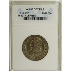 1818 25C --Cleaned--ANACS. AU53 Details. B-10, R.3. Ric