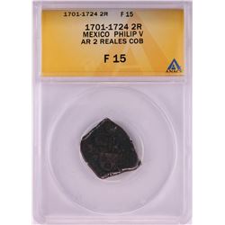 1701-1724 Mexico Philip V 2 Reales Cob Coin ANACS F15