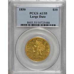 1850 $10 Large Date AU55 PCGS. While more common than