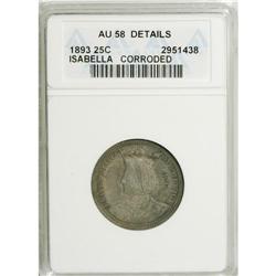 1893 25C Isabella Quarter--Corroded--ANACS. AU58 Det
