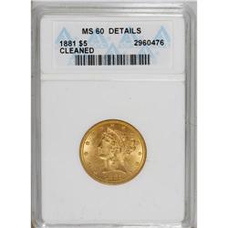 1881 $5 --Cleaned--ANACS. MS60 Cleaned. NGC Census: (48