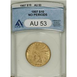 1907 $10 No Periods AU53 ANACS. NGC Census: (6/428