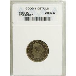 1885 5C --Corroded--ANACS. Good 4 Details. NGC Cens