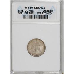 1875-CC 10C Mintmark Above Bow--Scratched, Struck Th